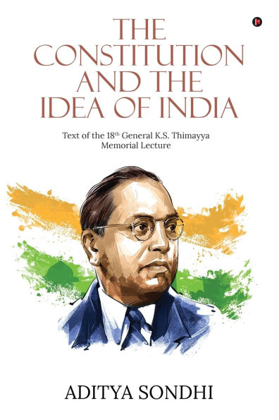 The Constitution and the Idea of India: Text of the 18th General K.S. Thimayya Memorial Lecture