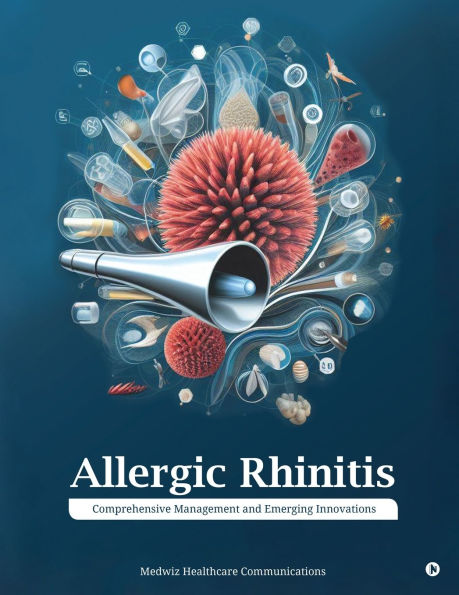 Allergic Rhinitis: Comprehensive Management and Emerging Innovations