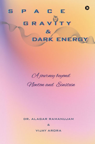Space, Gravity and Dark Energy: A Journey Beyond Newton and Einstein