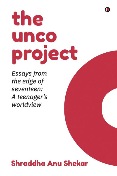 The unco project: Essays from the Edge of Seventeen: A Teenager's Worldview