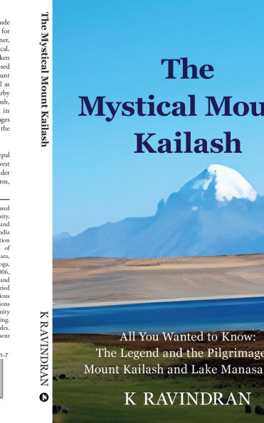 The Mystical Mount Kailash: All You Wanted to Know: The Legend and the Pilgrimage of Mount Kailash and Lake Manasarovar