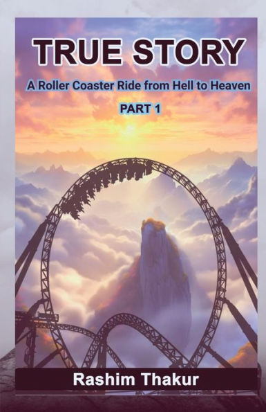 TRUE STORY A Rollercoaster Ride from Hell to Heaven: Part-1