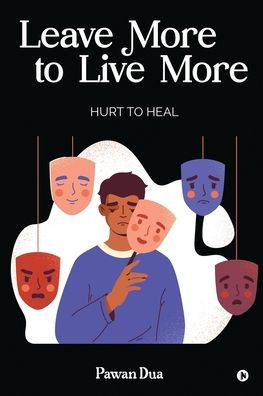 Leave More to Live More: Hurt to Heal