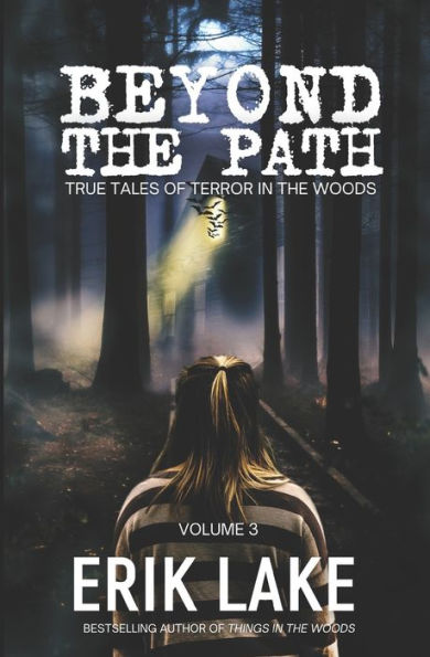 Beyond The Path: True Tales of Terror in the Woods: Volume