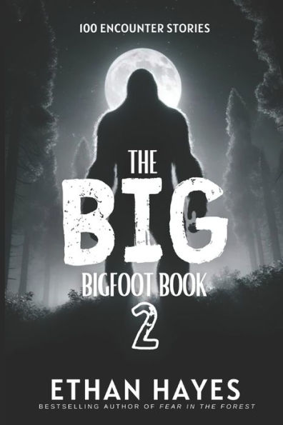 The Big Bigfoot Book: 100 Encounter Stories: Volume