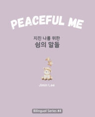 Title: Peaceful Me (지친 나를 위한 위로의 말들): Korean English Bilingual Book for Adults, Author: Jimin Lee