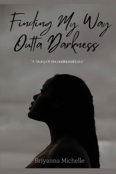 Finding My Way Outta Darkness: A Story of Unconditional Love