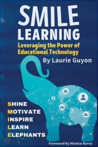 Title: SMILE Learning: Leveraging the Power of Educational Technology, Author: Laurie Guyon