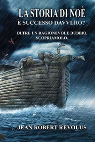 Title: La Storia di Noè: è realmente accaduta?, Author: Jean Robert Revolus