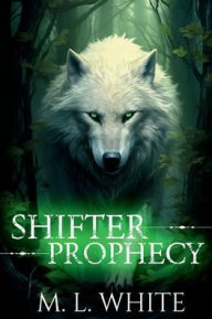 Title: Shifter Prophecy, Author: M. L. White