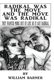 Title: Radikal Was The Move and The Move Was Radikall, Author: WILLIAM BARNER