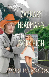 Title: Zachary Headman's Every High: Unillustrated version, Author: Don M Denn