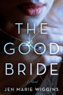 The Good Bride: A Novel
