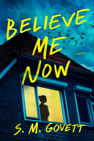 Title: Believe Me Now: A Novel, Author: S. M. Govett