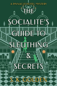 Title: The Socialite's Guide to Sleuthing and Secrets, Author: S. K. Golden