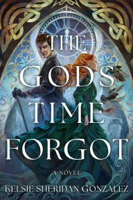 Title: The Gods Time Forgot: A Novel, Author: Kelsie Sheridan Gonzalez