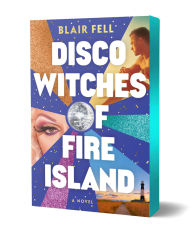 Title: Disco Witches of Fire Island: A Novel, Author: Blair Fell