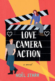 Title: Love, Camera, Action: A Novel, Author: Noel Stark