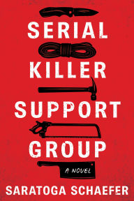 Title: Serial Killer Support Group: A Novel, Author: Saratoga Schaefer