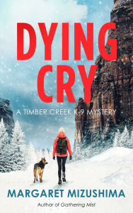 Title: Dying Cry: A Timber Creek K-9 Mystery, Author: Margaret Mizushima