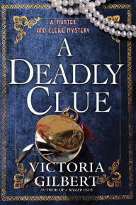 Title: A Deadly Clue: A Hunter and Clewe Mystery, Author: Victoria Gilbert