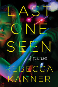 Title: Last One Seen: A Thriller, Author: Rebecca Kanner