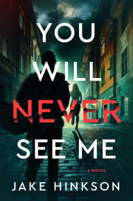 Title: You Will Never See Me: A Novel, Author: Jake Hinkson
