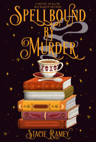 Title: Spellbound by Murder: A Mystic Hollow Bookshop Mystery, Author: Stacie Ramey