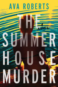Title: The Summer House Murder: A Novel, Author: Ava Roberts