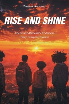 Rise and Shine: Empowering Affirmations for Boys Young Teenagers of Melanin