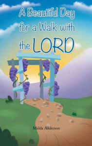 Title: A Beautiful Day for a Walk with the Lord, Author: Melda Anderson