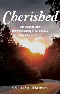Cherished: The Amazing True Conversion Story of Tara Serino (As Told by Her Sister)