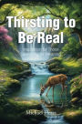 Thirsting to Be Real: Inspiration for Those Searching for Meaning