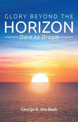 Glory Beyond the Horizon: Dare to Dream