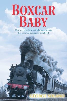 Boxcar Baby: This is a compilation of hilarious episodes that occurred during my childhood.
