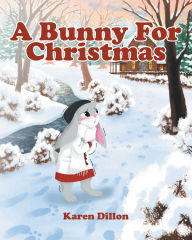 Title: A Bunny for Christmas, Author: Karen Dillon