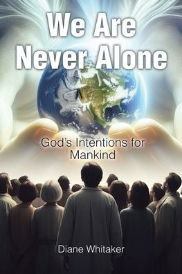 We Are Never Alone: God's Intentions for Mankind