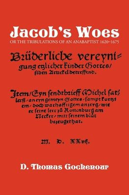 Jacob's Woes: Or the Tribulations of an Anabaptist 1620-1675