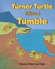 Title: Turner Turtle Takes a Tumble, Author: Brianna Pinkerman Fulks