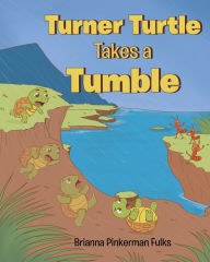 Title: Turner Turtle Takes a Tumble, Author: Brianna Pinkerman Fulks