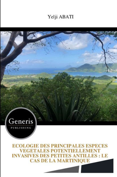 Ecologie Des Principales Especes Vegetales Potentiellement Invasives Des Petites Antilles: Le Cas de la Martinique