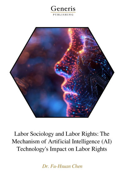 Labor Sociology and Labor Rights: The Mechanism of Artificial Intelligence (AI) Technology's Impact on Labor Rights