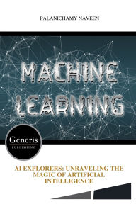 Title: AI Explorers: Unraveling the Magic of Artificial Intelligence, Author: Palanichamy Naveen