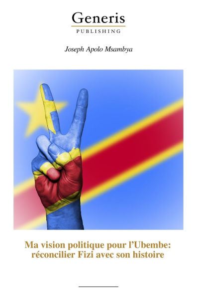 Ma vision politique pour l'Ubembe: rï¿½concilier Fizi avec son histoire