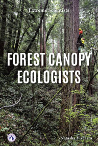 Title: Forest Canopy Ecologists, Author: Natasha Vizcarra