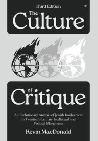 Title: The Culture of Critique: An Evolutionary Analysis of Jewish Involvement in Twentieth-Century Intellectual and Political Movements, Author: Kevin MacDonald
