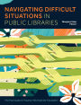 Navigating Difficult Situations in Public Libraries: The PLA Guide to Trauma-Informed De-Escalation
