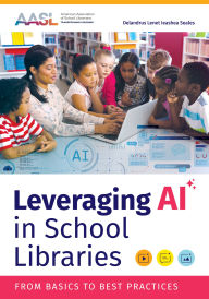 Title: Leveraging AI in School Libraries: From Basics to Best Practices, Author: Delandrus Lenet Ieashea Seales
