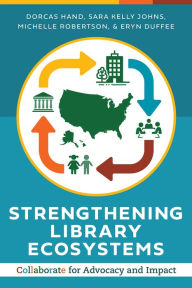 Title: Strengthening Library Ecosystems: Collaborate for Advocacy and Impact, Author: Dorcas Hand