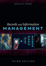 Title: Records and Information Management: Third Edition, Author: Patricia C. Franks
